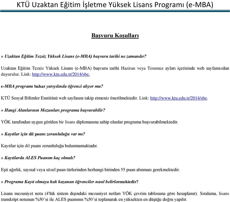 e-mba programı bahar yarıyılında öğrenci alıyor mu? KTÜ Sosyal Bilimler Enstitüsü web sayfasını takip etmeniz önerilmektedir. Link: http://www.ktu.edu.tr/2014/sbe.