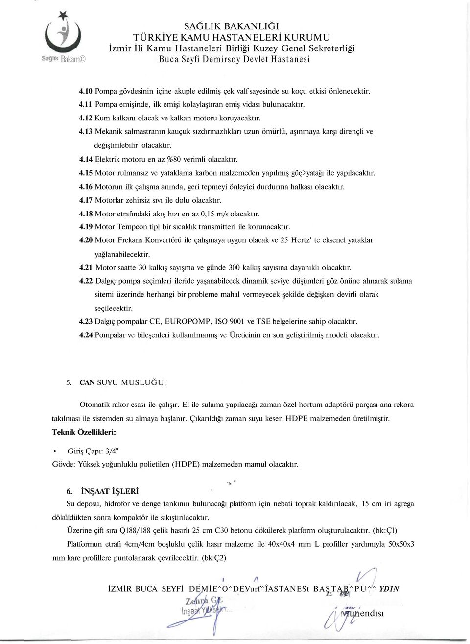 4.13 Mekanik salmastranın kauçuk sızdırmazlıkları uzun ömürlü, aşınmaya karşı dirençli ve değiştirilebilir olacaktır. 4.