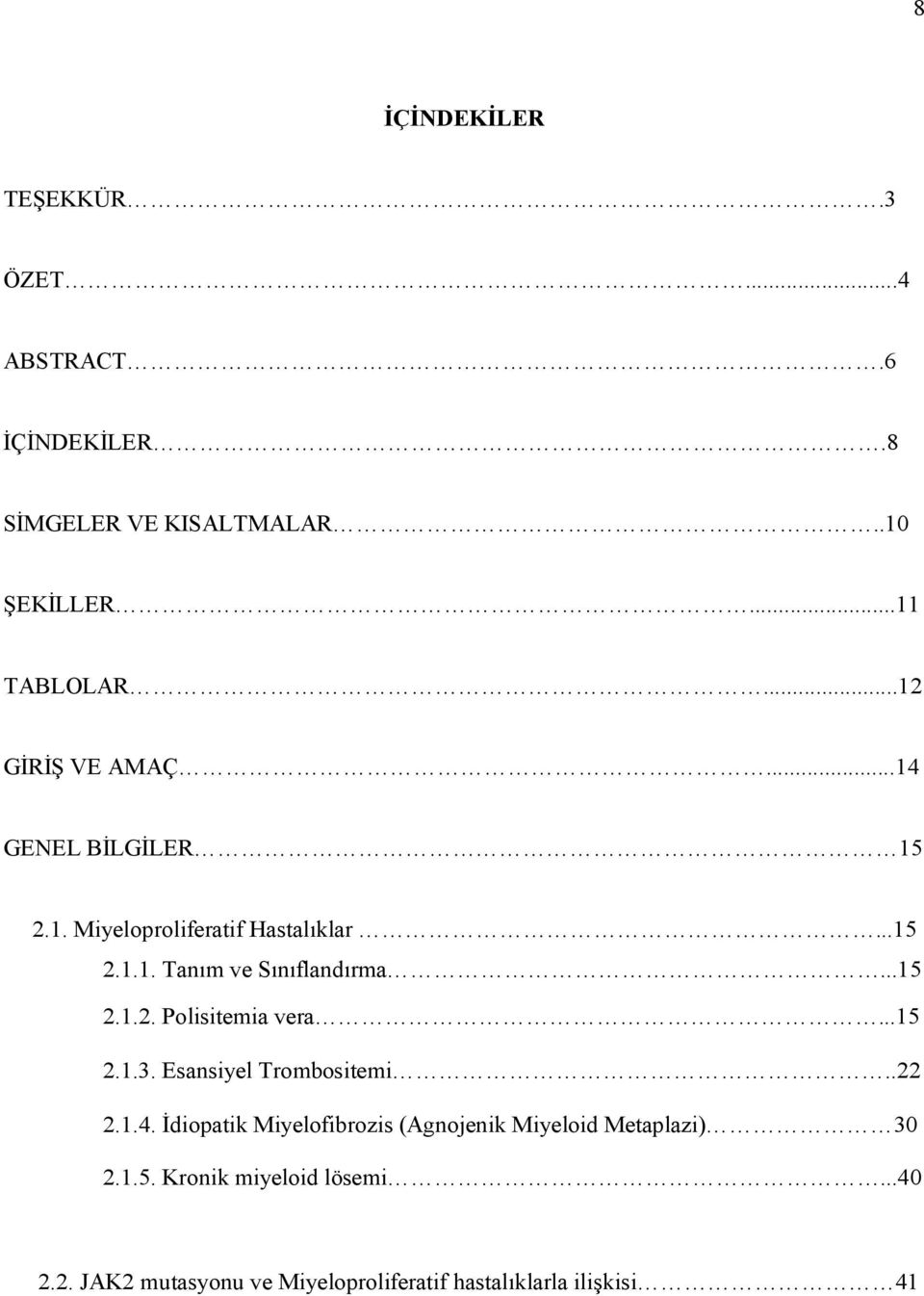 ..15 2.1.2. Polisitemia vera...15 2.1.3. Esansiyel Trombositemi..22 2.1.4.