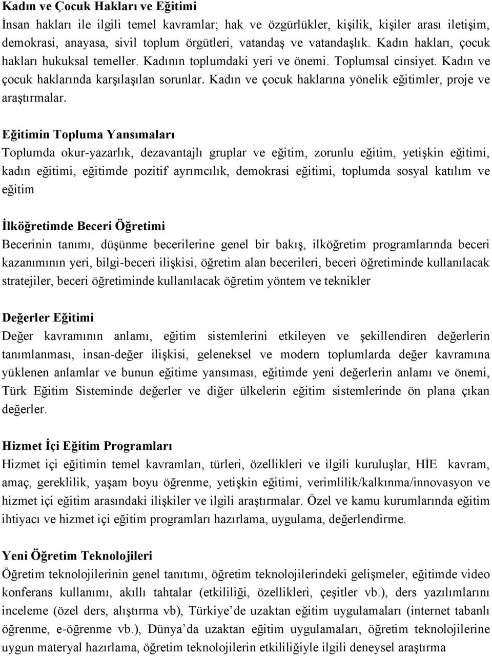 Kadın ve çocuk haklarına yönelik eğitimler, proje ve araştırmalar.