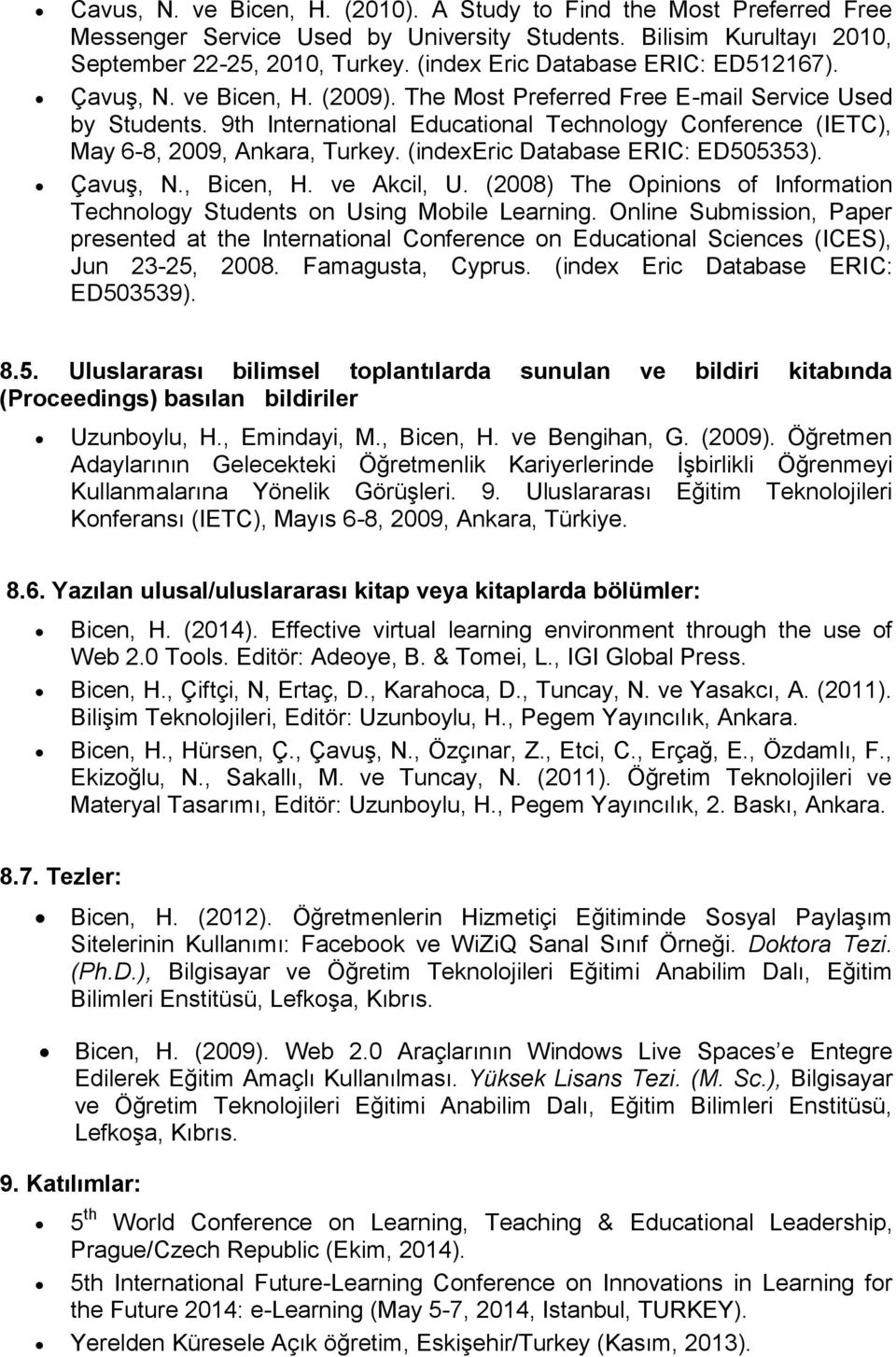 9th International Educational Technology Conference (IETC), May 6-8, 2009, Ankara, Turkey. (indexeric Database ERIC: ED505353). Çavuş, N., Bicen, H. ve Akcil, U.