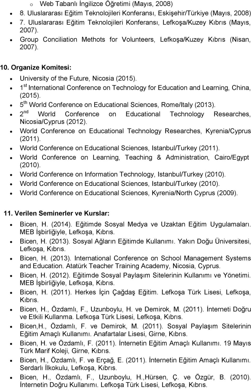 Organize Komitesi: University of the Future, Nicosia (2015). 1 st International Conference on Technology for Education and Learning, China, (2015).