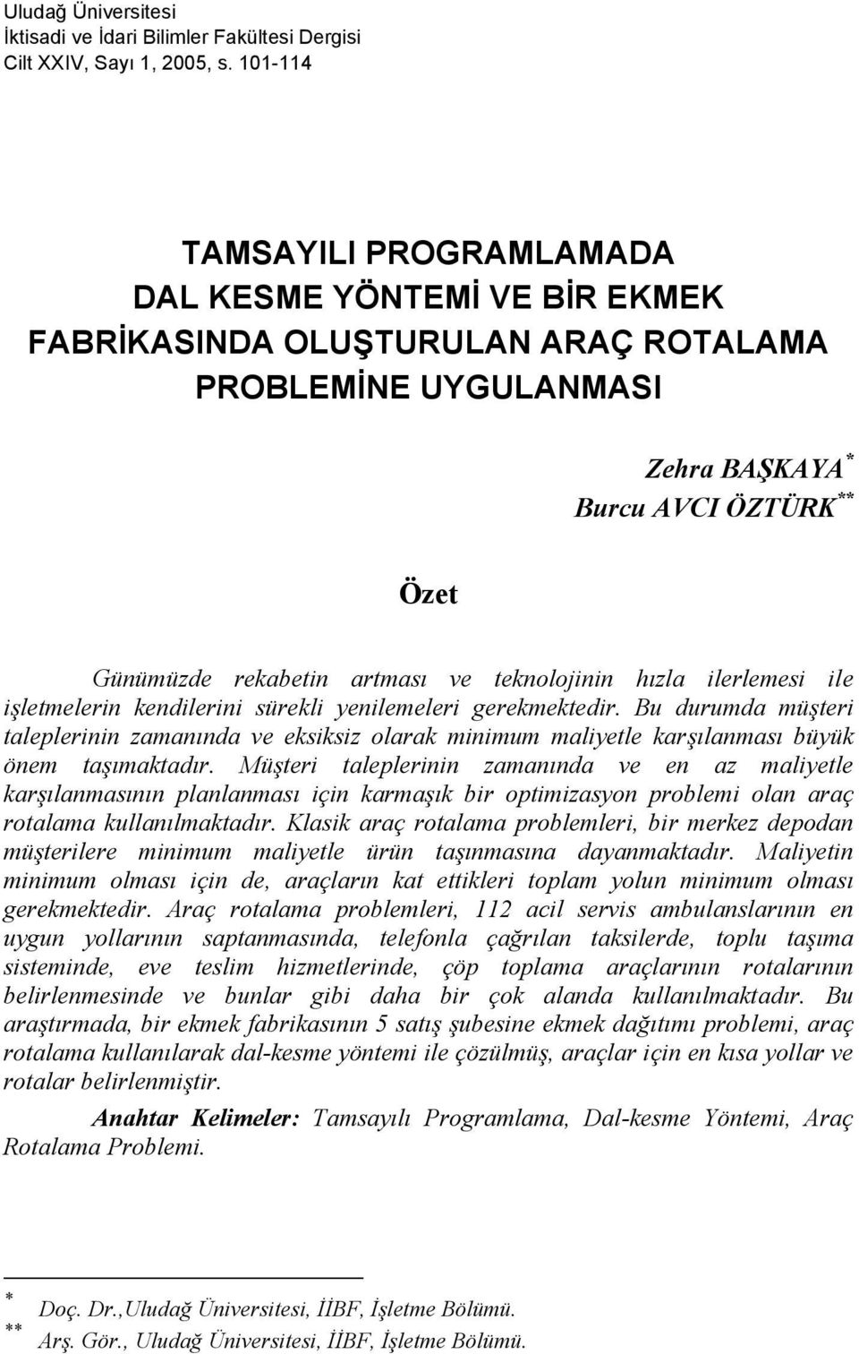 tekolojii hızla ilerlemesi ile işletmeleri kedilerii sürekli yeilemeleri gerekmektedir. Bu durumda müşteri taleplerii zamaıda ve eksiksiz olarak miimum maliyetle karşılaması büyük öem taşımaktadır.