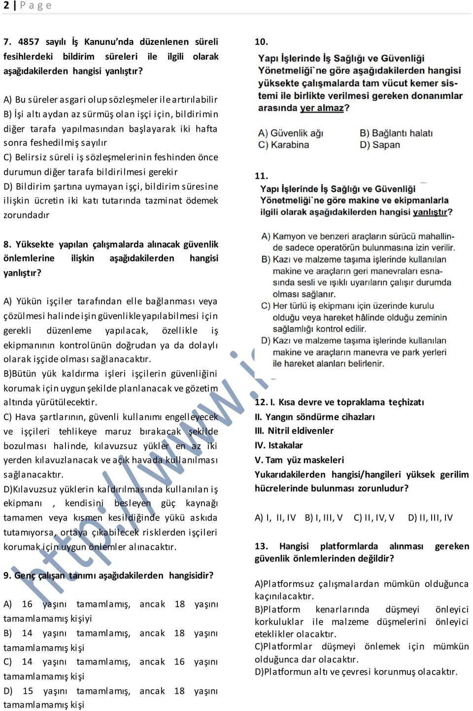 süreli iş sözleşmelerinin feshinden önce durumun diğer tarafa bildirilmesi gerekir D) Bildirim şartına uymayan işçi, bildirim süresine ilişkin ücretin iki katı tutarında tazminat ödemek zorundadır 11.