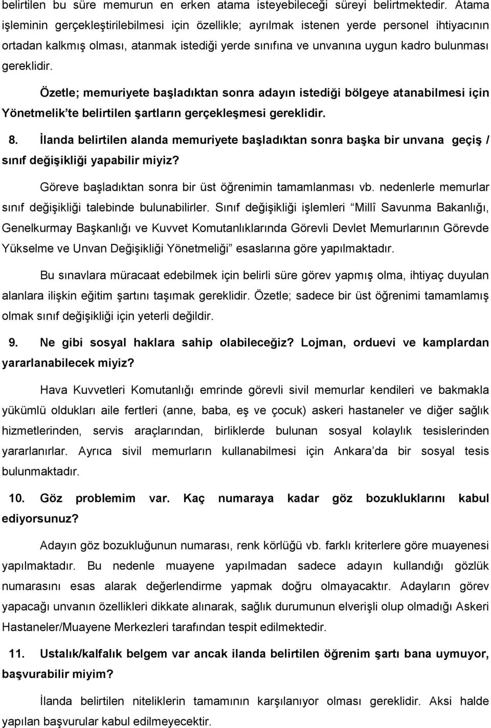 Özetle; memuriyete başladıktan sonra adayın istediği bölgeye atanabilmesi için Yönetmelik te belirtilen şartların gerçekleşmesi gereklidir. 8.