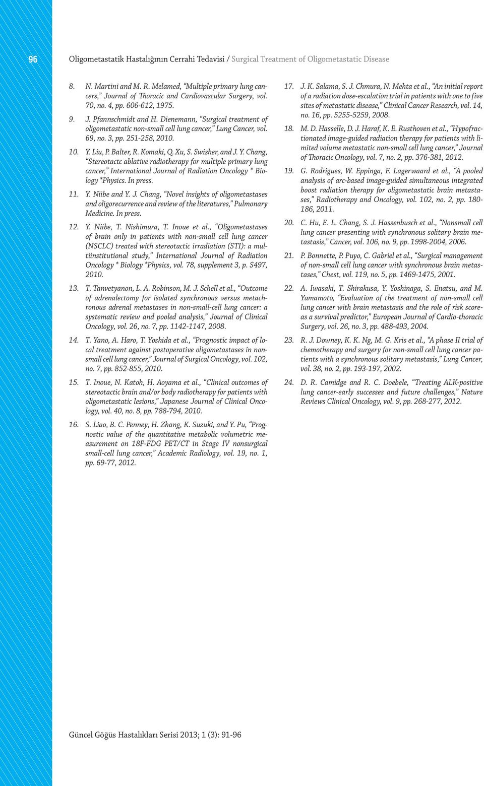 Dienemann, Surgical treatment of oligometastatic non-small cell lung cancer, Lung Cancer, vol. 69, no. 3, pp. 251-258, 2010. 10. Y.