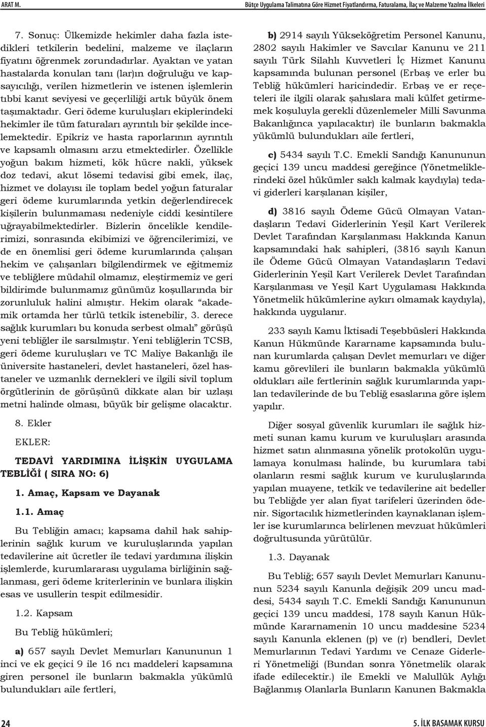 Ayaktan ve yatan hastalarda konulan tanı (lar)ın doğruluğu ve kapsayıcılığı, verilen hizmetlerin ve istenen işlemlerin tıbbi kanıt seviyesi ve geçerliliği artık büyük önem taşımaktadır.