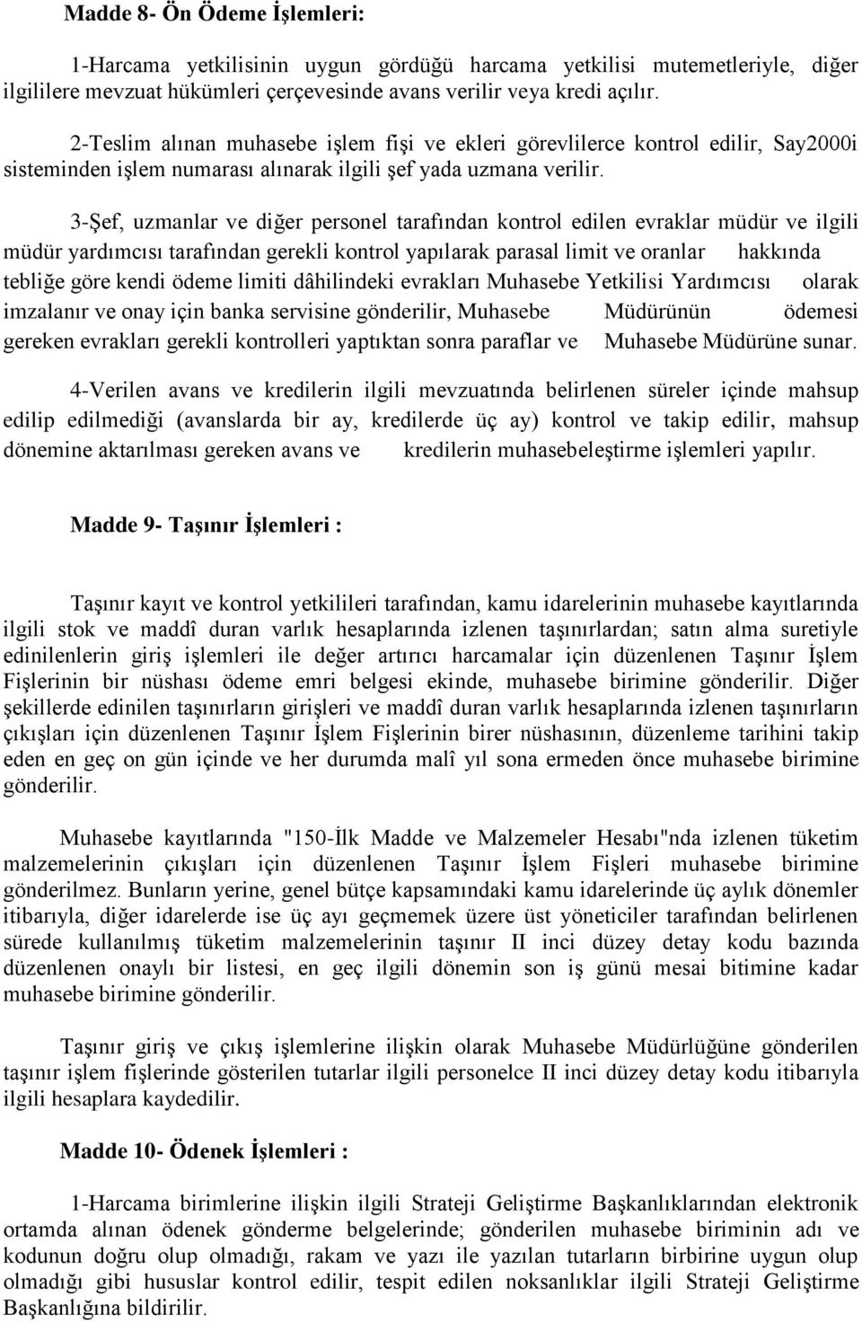 3-Şef, uzmanlar ve diğer personel tarafından kontrol edilen evraklar müdür ve ilgili müdür yardımcısı tarafından gerekli kontrol yapılarak parasal limit ve oranlar hakkında tebliğe göre kendi ödeme