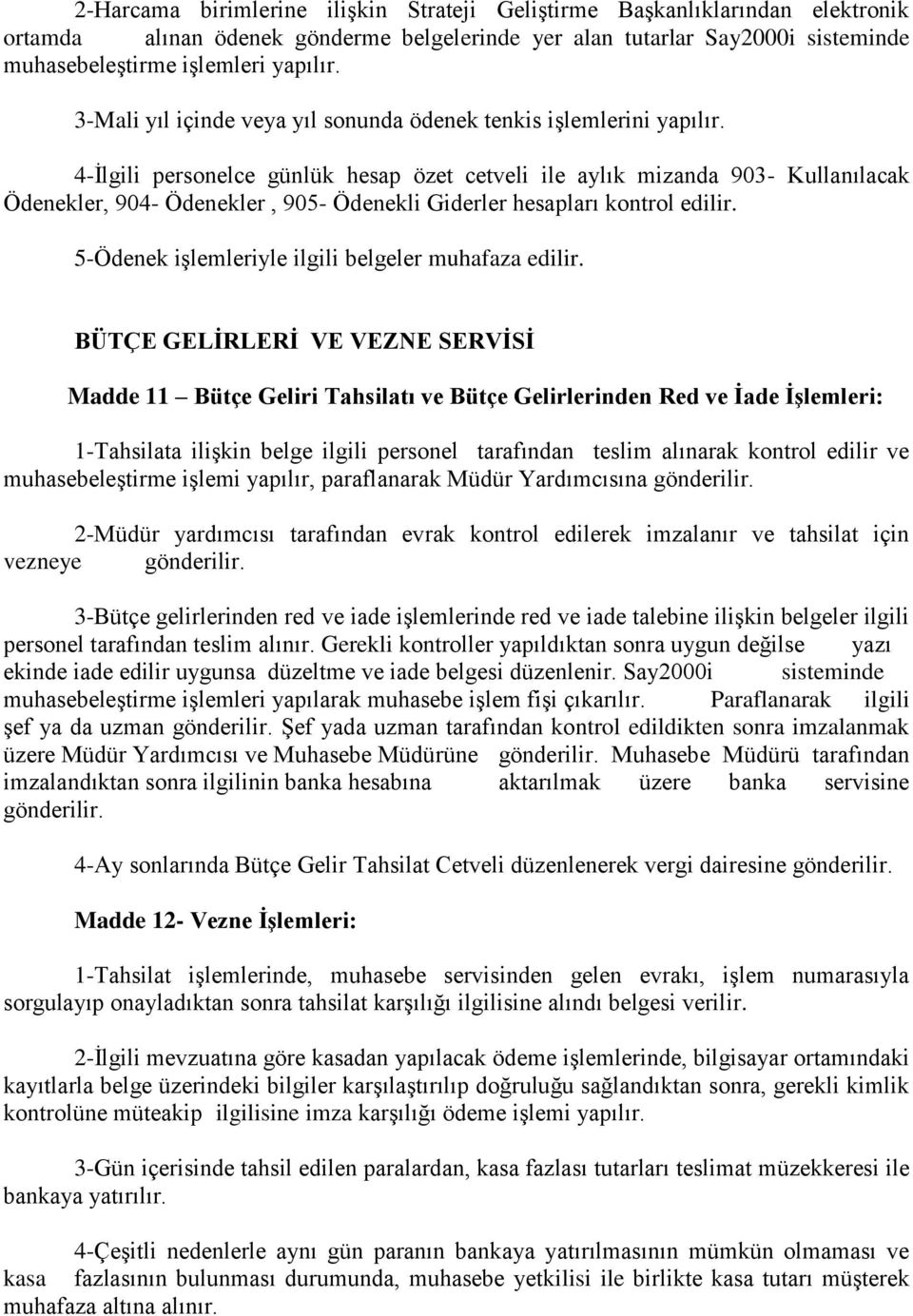 4-İlgili personelce günlük hesap özet cetveli ile aylık mizanda 903- Kullanılacak Ödenekler, 904- Ödenekler, 905- Ödenekli Giderler hesapları kontrol edilir.