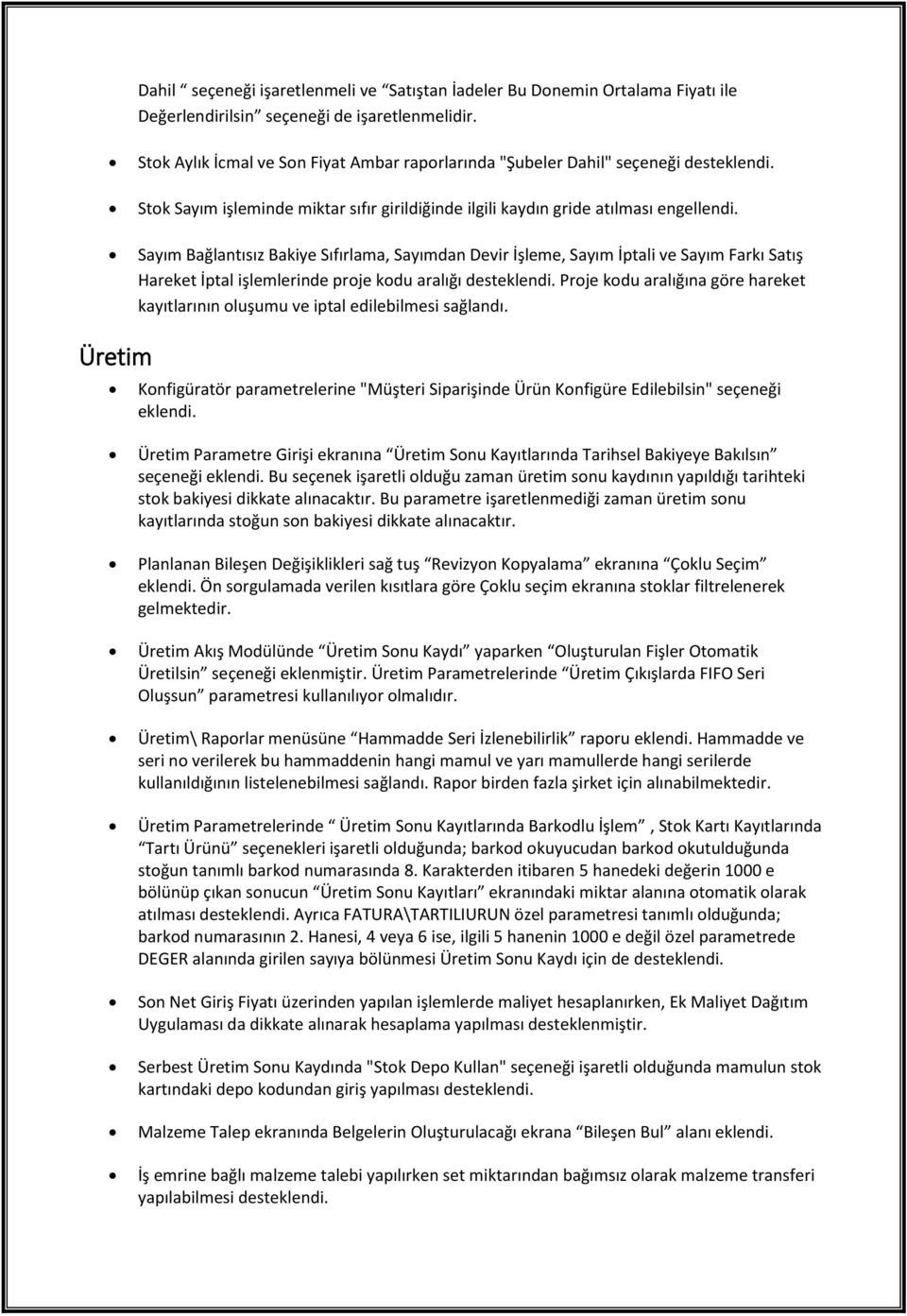 Sayım Bağlantısız Bakiye Sıfırlama, Sayımdan Devir İşleme, Sayım İptali ve Sayım Farkı Satış Hareket İptal işlemlerinde proje kodu aralığı Proje kodu aralığına göre hareket kayıtlarının oluşumu ve