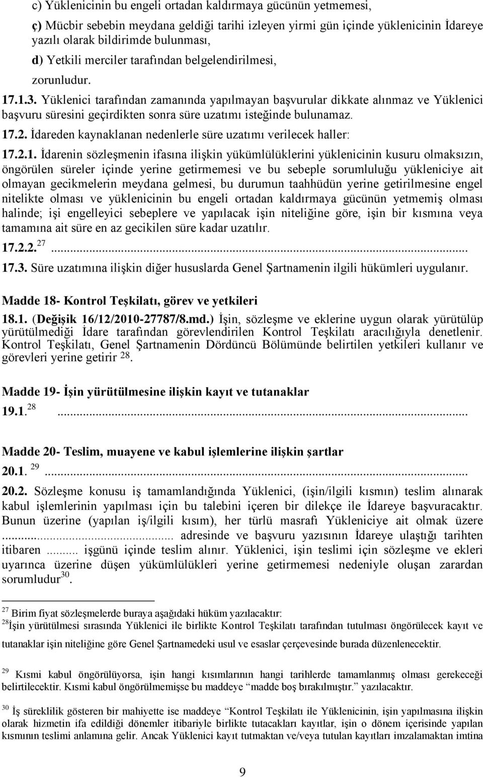 Yüklenici tarafından zamanında yapılmayan başvurular dikkate alınmaz ve Yüklenici başvuru süresini geçirdikten sonra süre uzatımı isteğinde bulunamaz. 17.2.