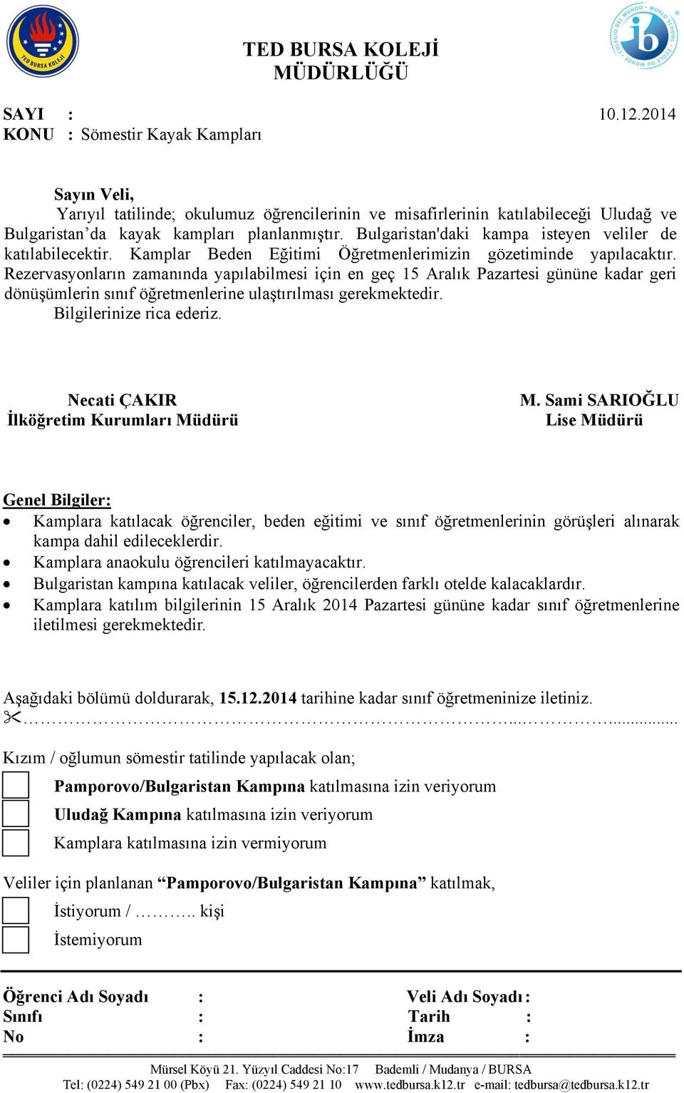 Rezervasyonların zamanında yapılabilmesi için en geç 15 Aralık Pazartesi gününe kadar geri dönüşümlerin sınıf öğretmenlerine ulaştırılması gerekmektedir. Bilgilerinize rica ederiz.