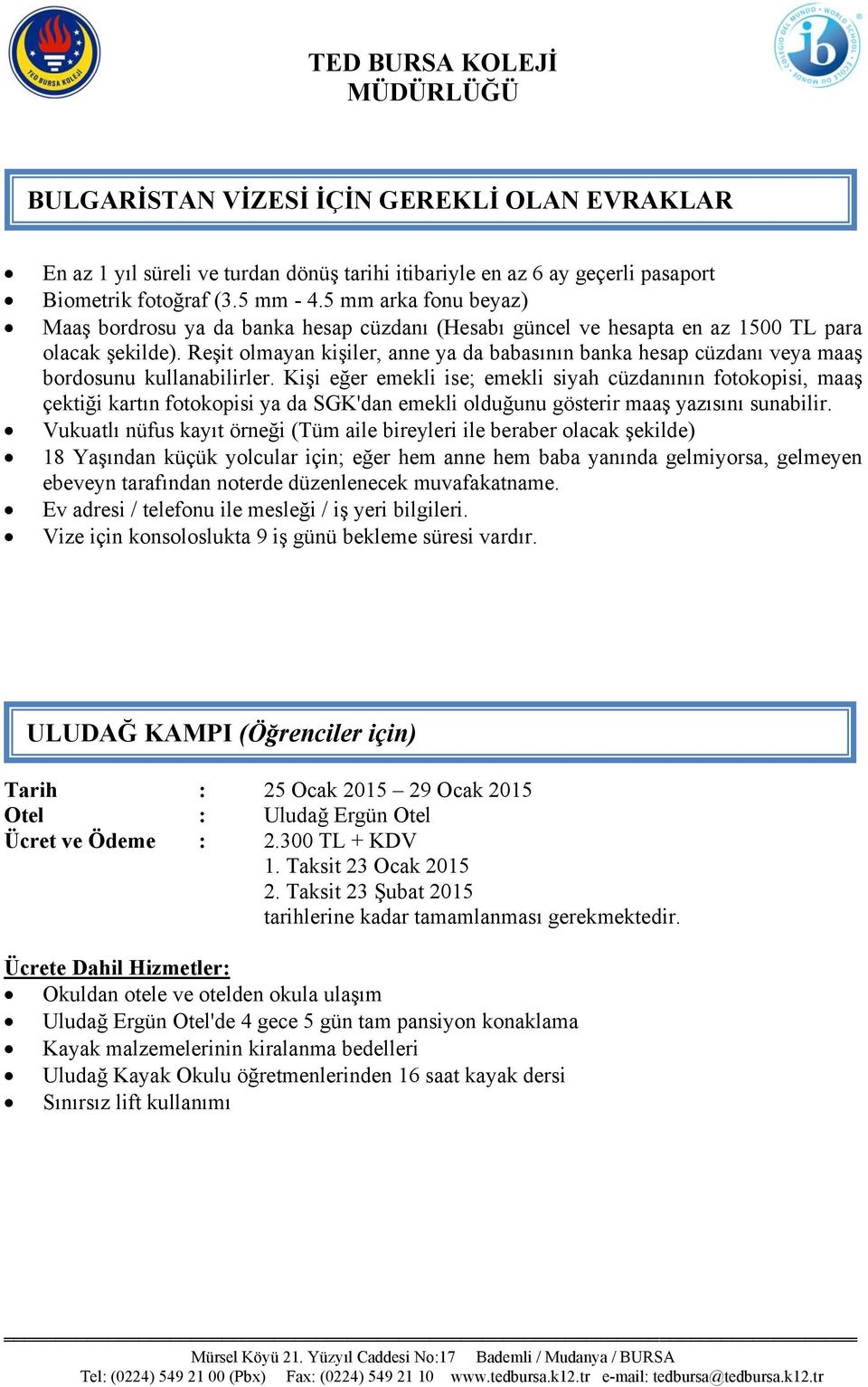 Reşit olmayan kişiler, anne ya da babasının banka hesap cüzdanı veya maaş bordosunu kullanabilirler.