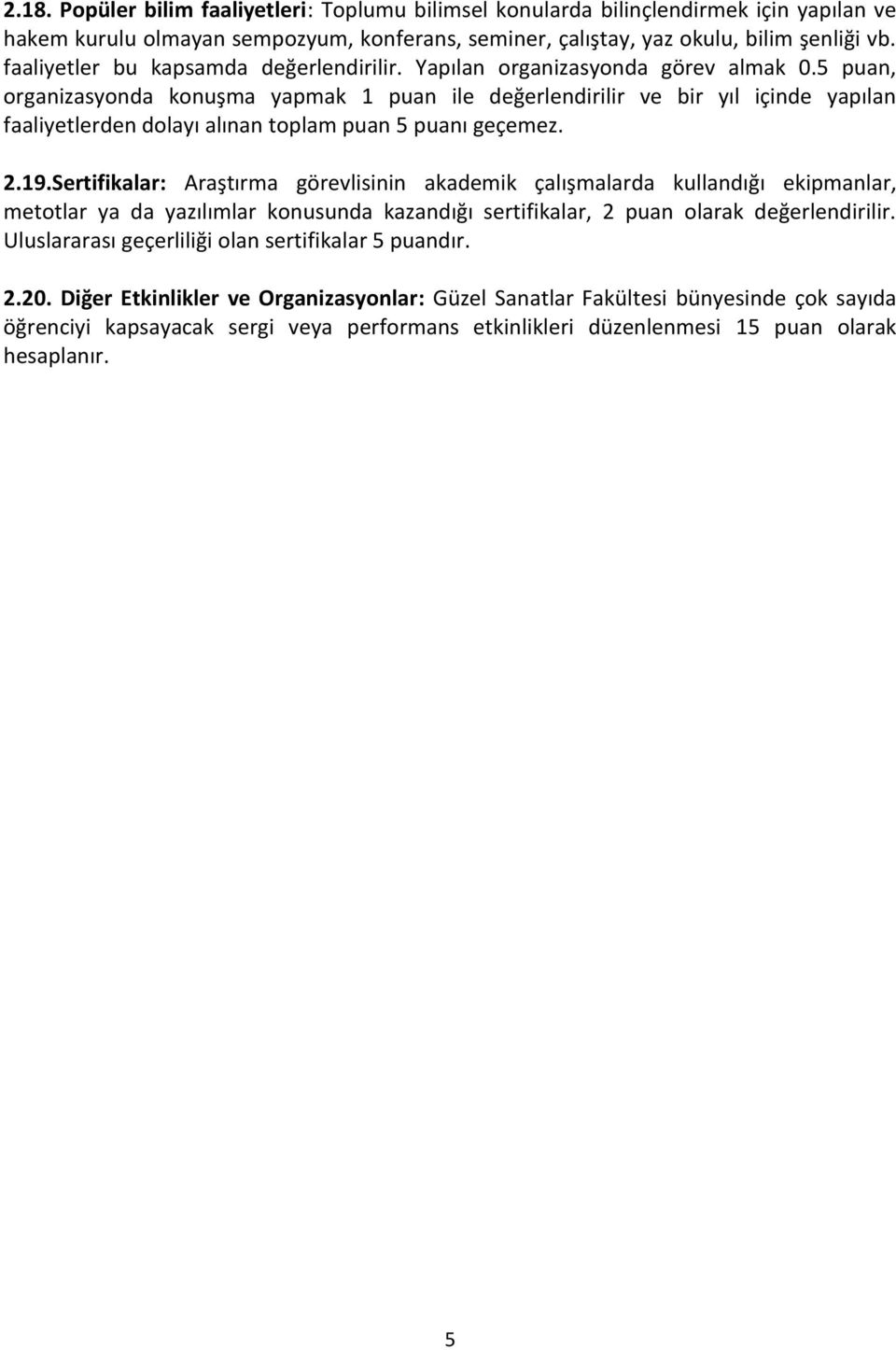 , organizasyonda konuşma yapmak 1 puan ile değerlendirilir ve bir yıl içinde yapılan faaliyetlerden dolayı alınan toplam puan ı geçemez. 2.19.