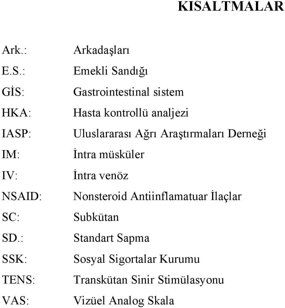 analjezi Uluslararası Ağrı Araştırmaları Derneği İntra müsküler İntra venöz Nonsteroid