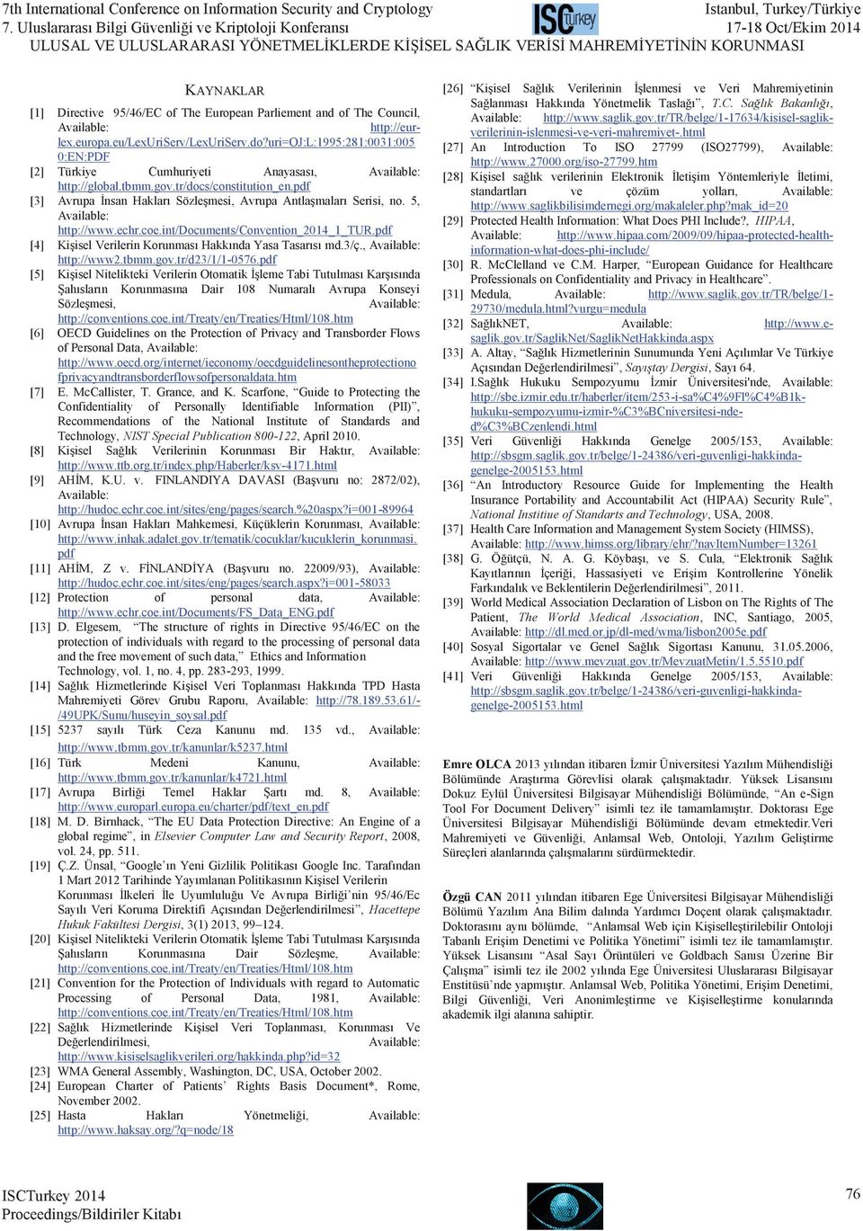 5, http://www.echr.coe.int/documents/convention_2014_1_tur.pdf [4] Kişisel Verilerin Korunması Hakkında Yasa Tasarısı md.3/ç., http://www2.tbmm.gov.tr/d23/1/1-0576.