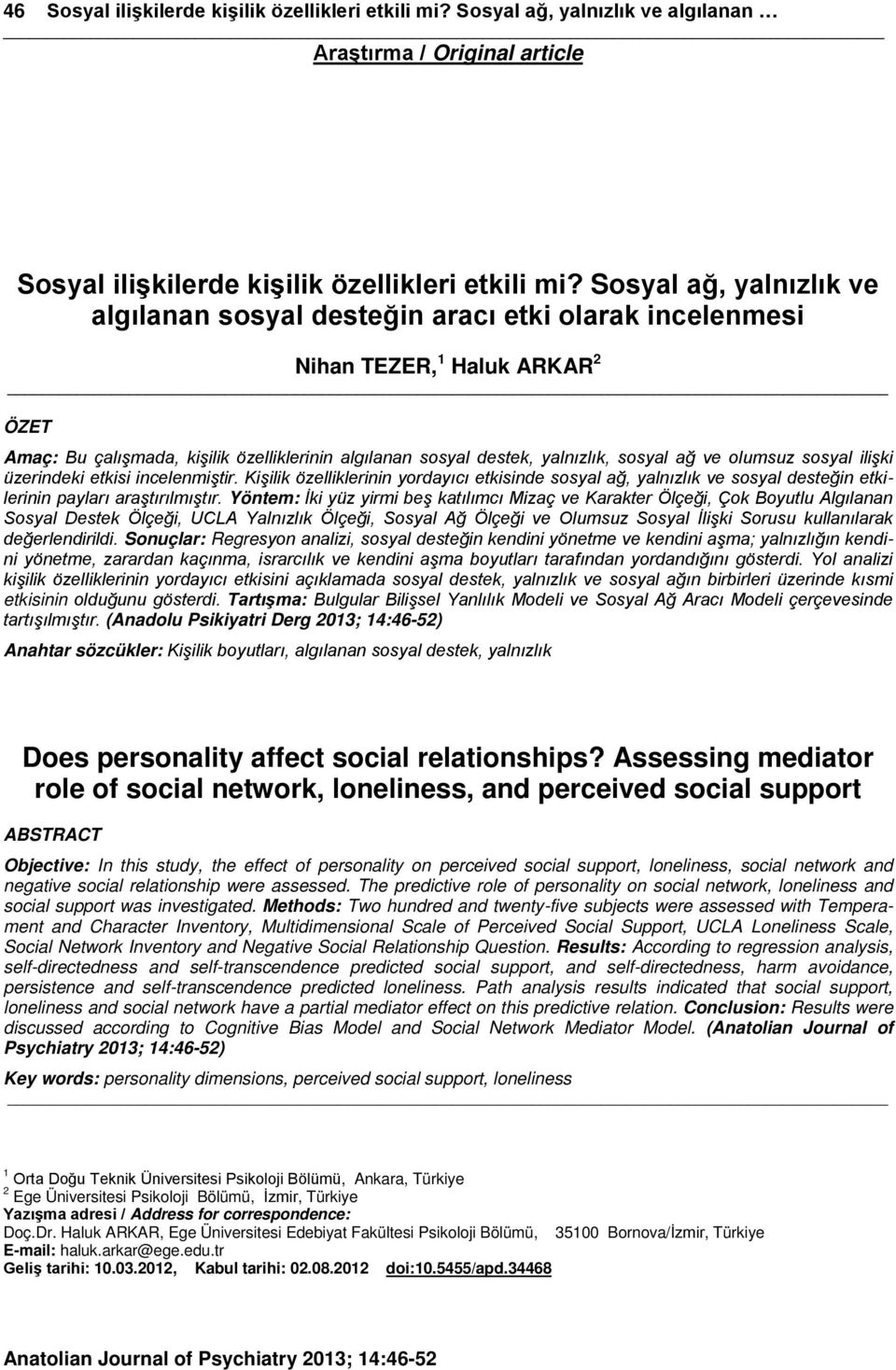 ağ ve olumsuz sosyal ilişki üzerindeki etkisi incelenmiştir. Kişilik özelliklerinin yordayıcı etkisinde sosyal ağ, yalnızlık ve sosyal desteğin etkilerinin payları araştırılmıştır.