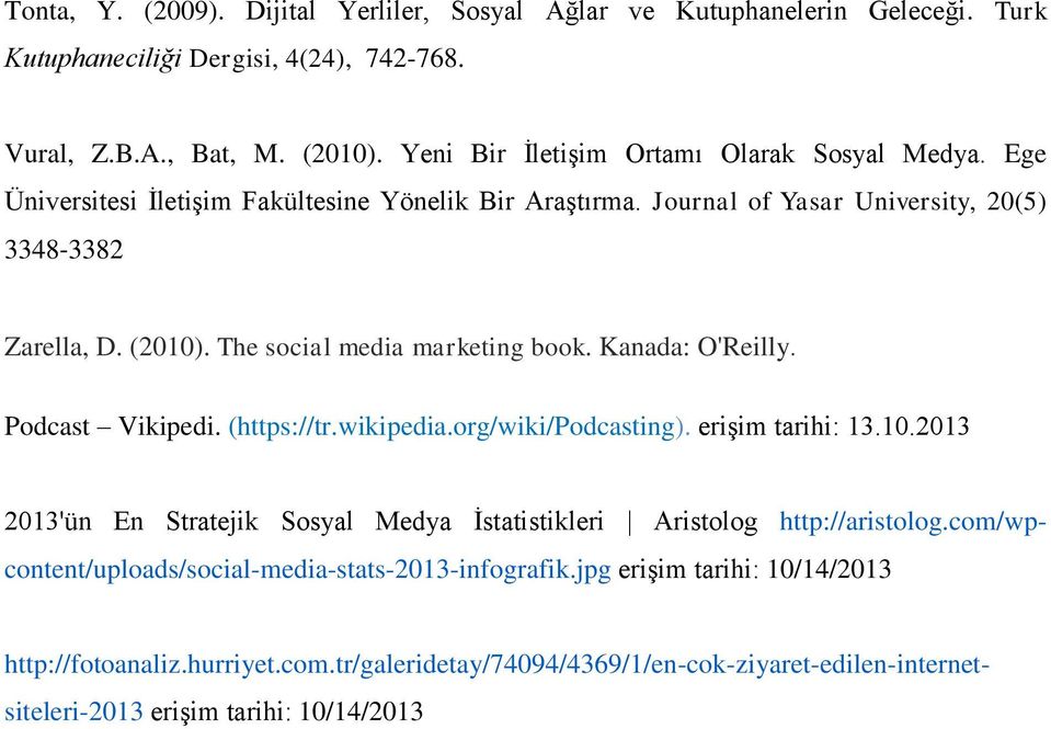 The social media marketing book. Kanada: O'Reilly. Podcast Vikipedi. (https://tr.wikipedia.org/wiki/podcasting). erişim tarihi: 13.10.