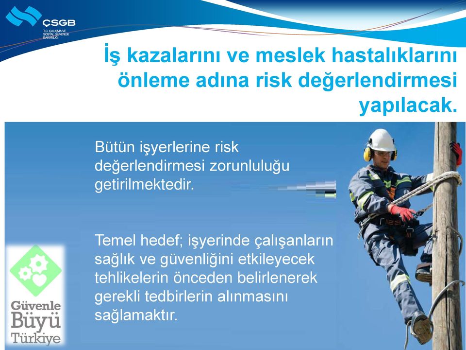 Bütün işyerlerine risk değerlendirmesi zorunluluğu getirilmektedir.