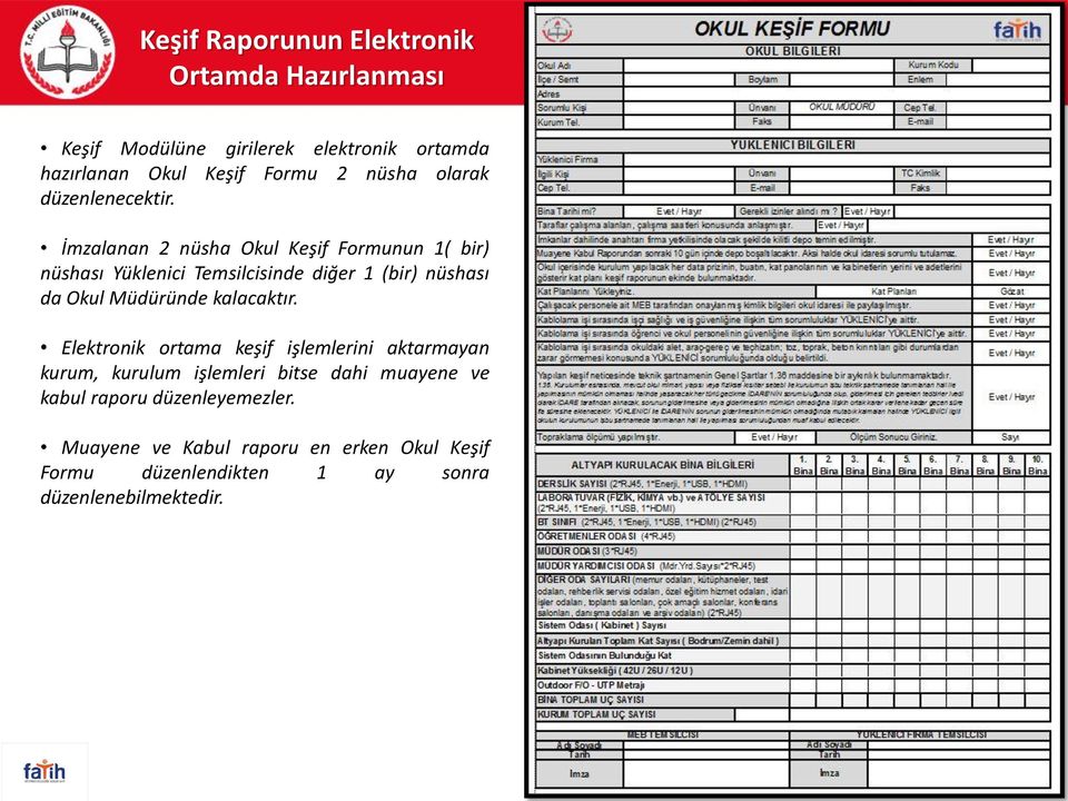 İmzalanan 2 nüsha Okul Keşif Formunun 1( bir) nüshası Yüklenici Temsilcisinde diğer 1 (bir) nüshası da Okul Müdüründe