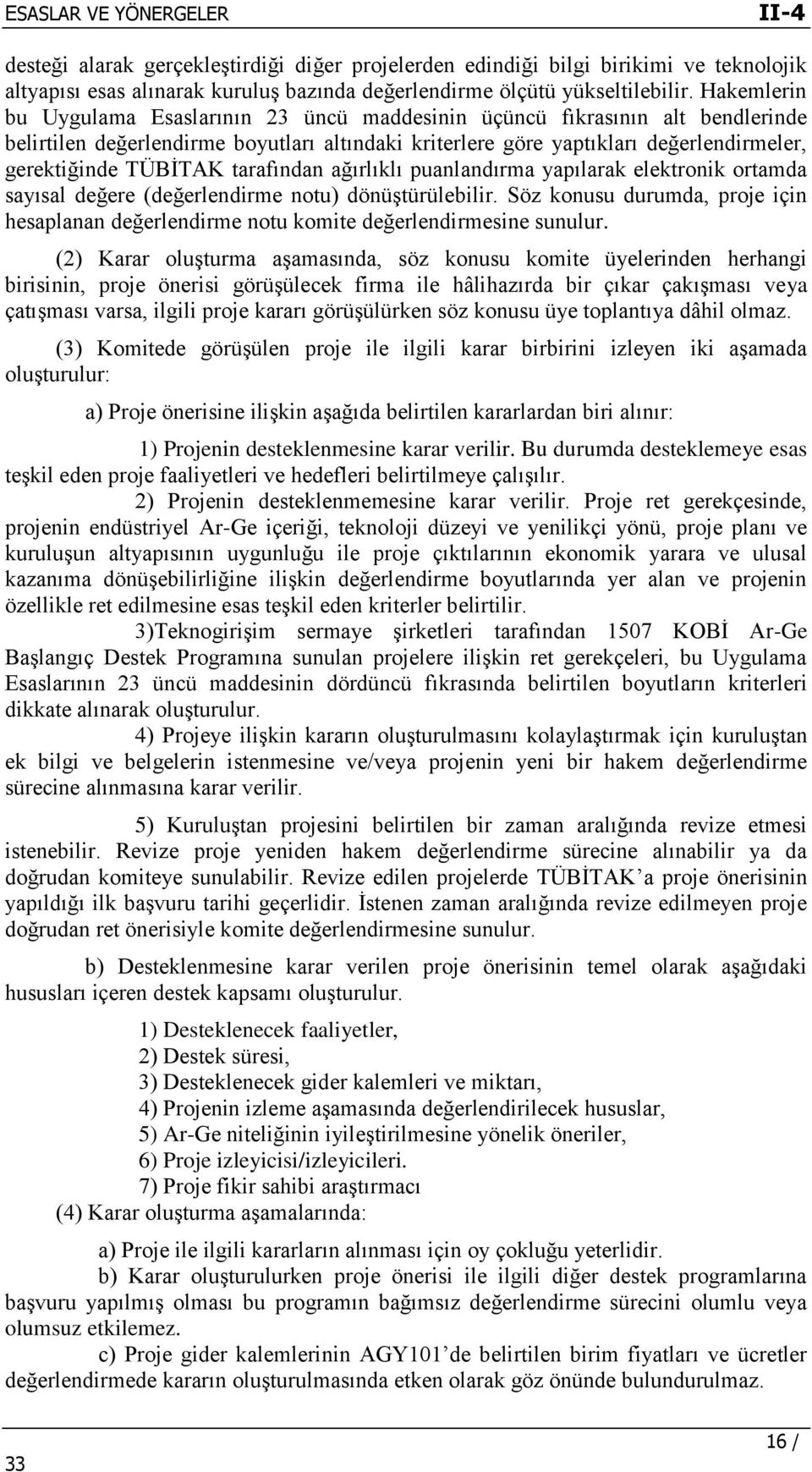 tarafından ağırlıklı puanlandırma yapılarak elektronik ortamda sayısal değere (değerlendirme notu) dönüştürülebilir.