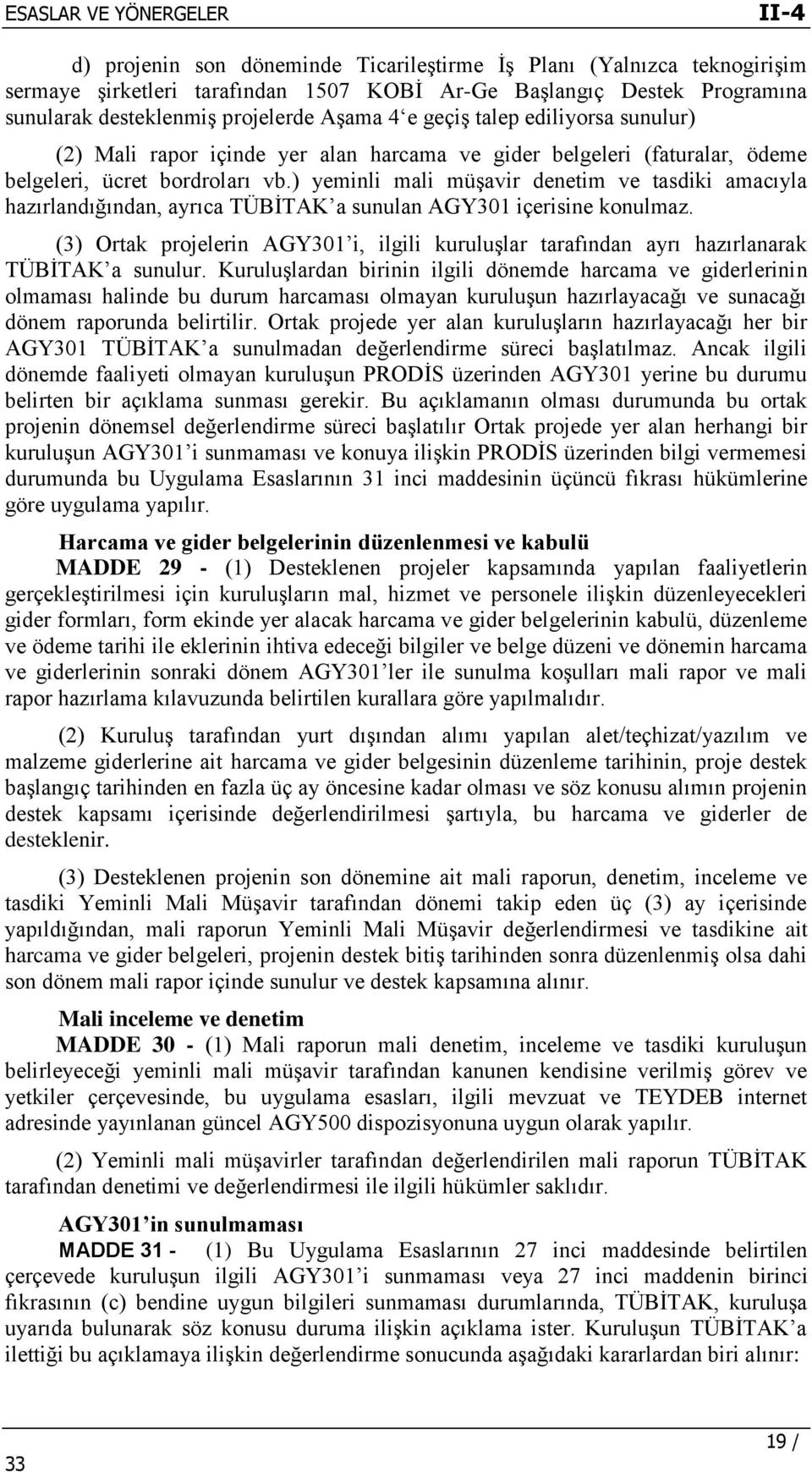 ) yeminli mali müşavir denetim ve tasdiki amacıyla hazırlandığından, ayrıca TÜBİTAK a sunulan AGY301 içerisine konulmaz.