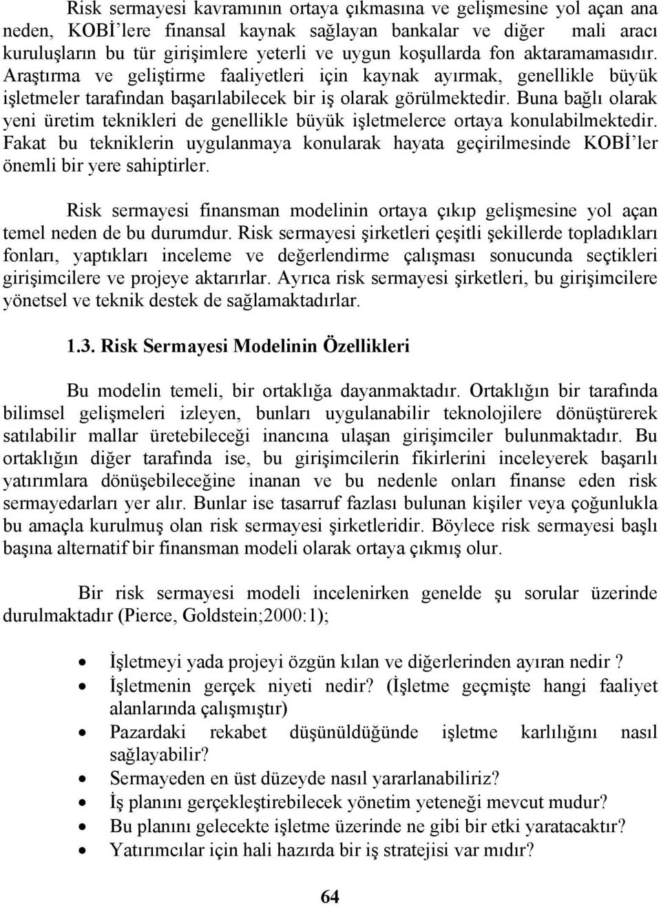 Buna bağlı olarak yeni üretim teknikleri de genellikle büyük işletmelerce ortaya konulabilmektedir.