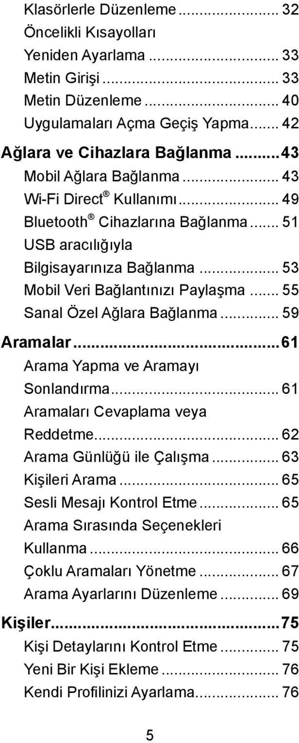 .. 55 Sanal Özel Ağlara Bağlanma... 59 Aramalar...61 Arama Yapma ve Aramayı Sonlandırma... 61 Aramaları Cevaplama veya Reddetme... 62 Arama Günlüğü ile Çalışma... 63 Kişileri Arama.