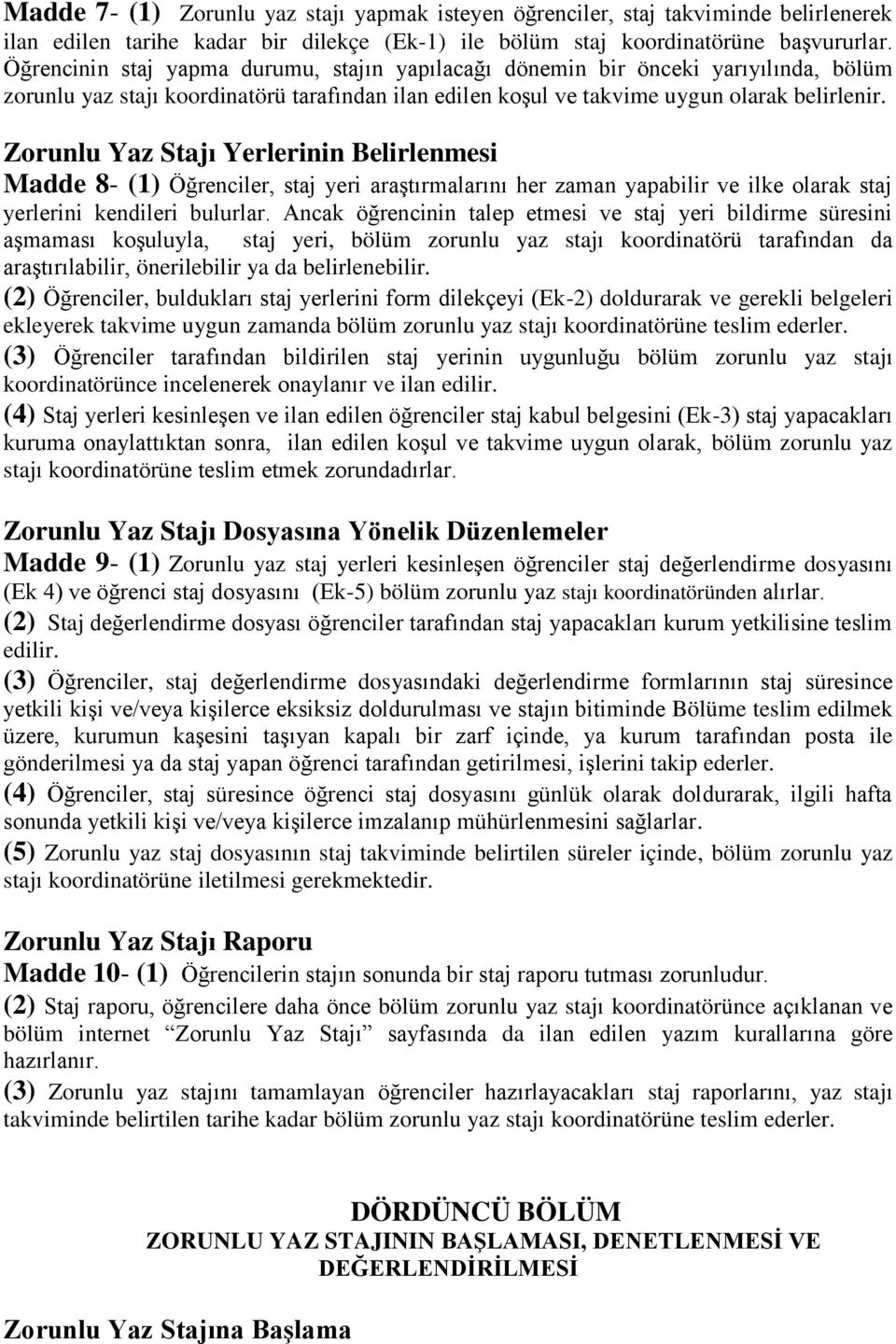 Zorunlu Yaz Stajı Yerlerinin Belirlenmesi Madde 8- (1) Öğrenciler, staj yeri araştırmalarını her zaman yapabilir ve ilke olarak staj yerlerini kendileri bulurlar.