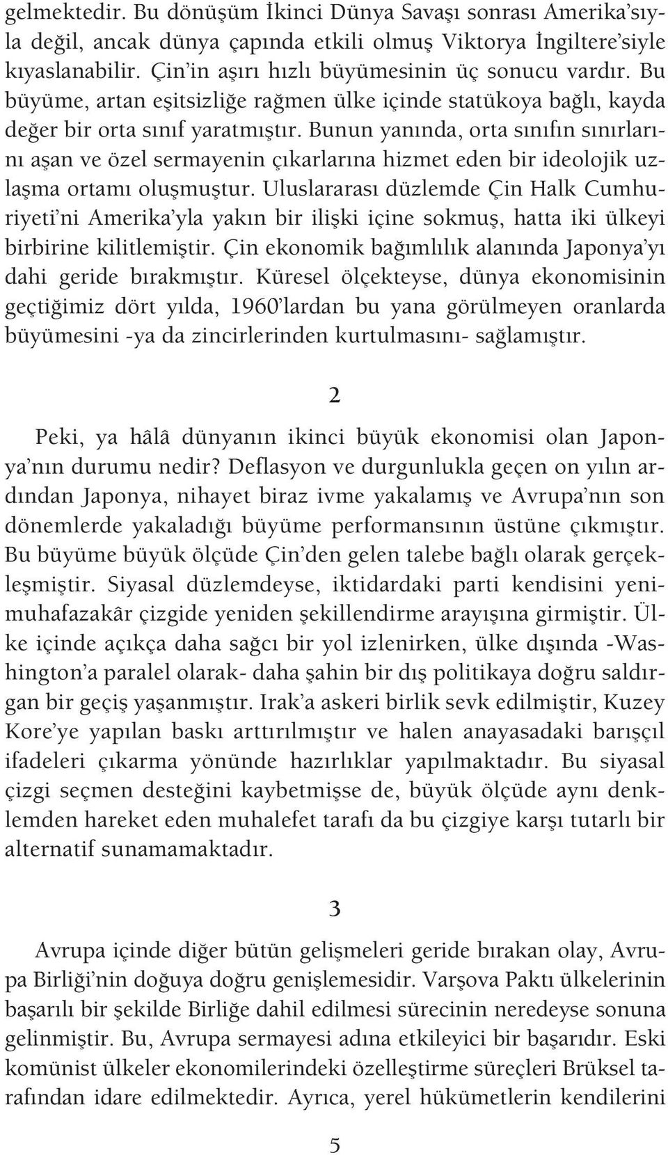 Bunun yan nda, orta s n f n s n rlar - n aflan ve özel sermayenin ç karlar na hizmet eden bir ideolojik uzlaflma ortam oluflmufltur.