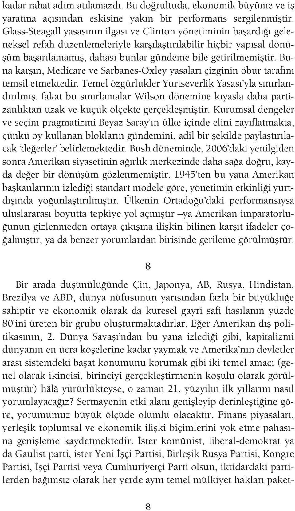 getirilmemifltir. Buna karfl n, Medicare ve Sarbanes-Oxley yasalar çizginin öbür taraf n temsil etmektedir.