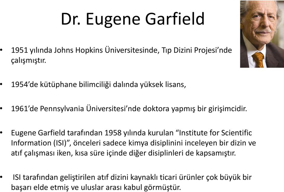 Eugene Garfield tarafından 1958 yılında kurulan Institute for Scientific Information (ISI), önceleri sadece kimya disiplinini inceleyen bir