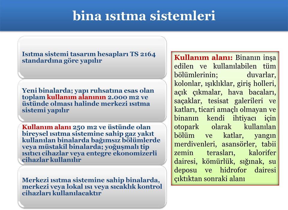 binalarda; yoğuşmalı tip ısıtıcı cihazlar veya entegre ekonomizerli cihazlar kullanılır Merkezi ısıtma sistemine sahip binalarda, merkezi veya lokal ısı veya sıcaklık kontrol cihazları