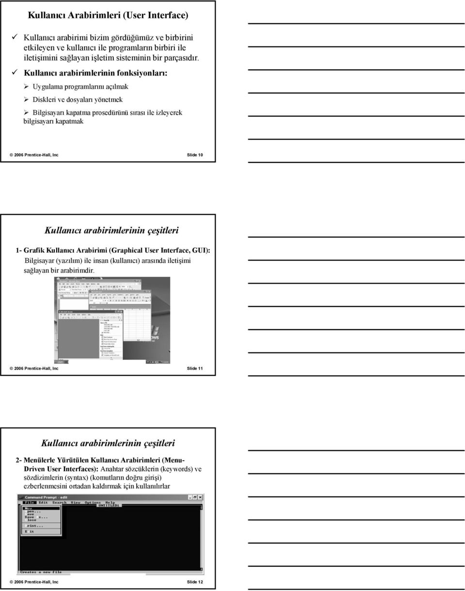 arabirimlerinin çeşitleri 1- Grafik Kullanıcı Arabirimi (Graphical User Interface, GUI): Bilgisayar (yazılım) ile insan (kullanıcı) arasında iletişimi sağlayan bir arabirimdir.