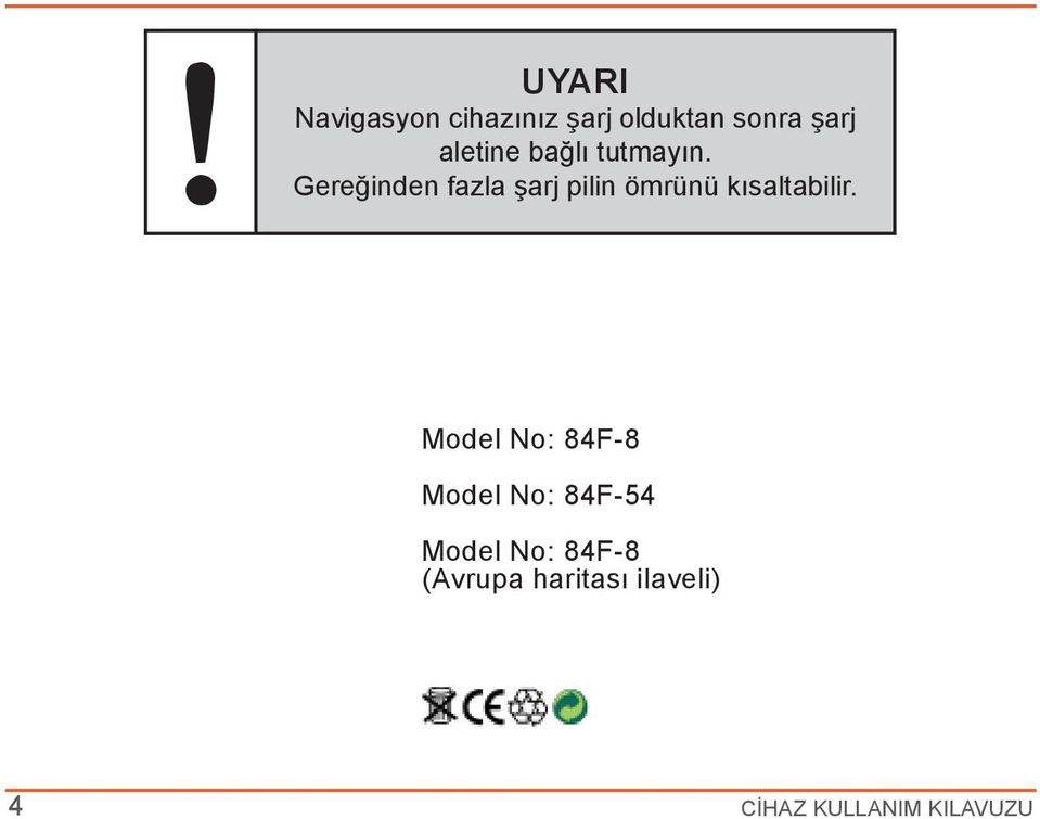 Gereğinden fazla şarj pilin ömrünü kısaltabilir.