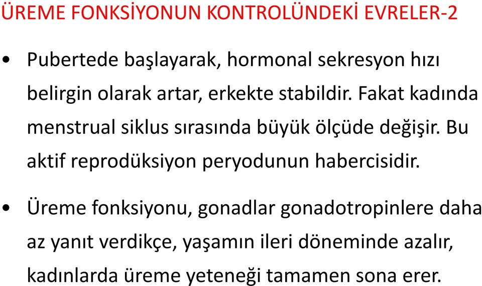 Bu aktif reprodüksiyon peryodunun habercisidir.