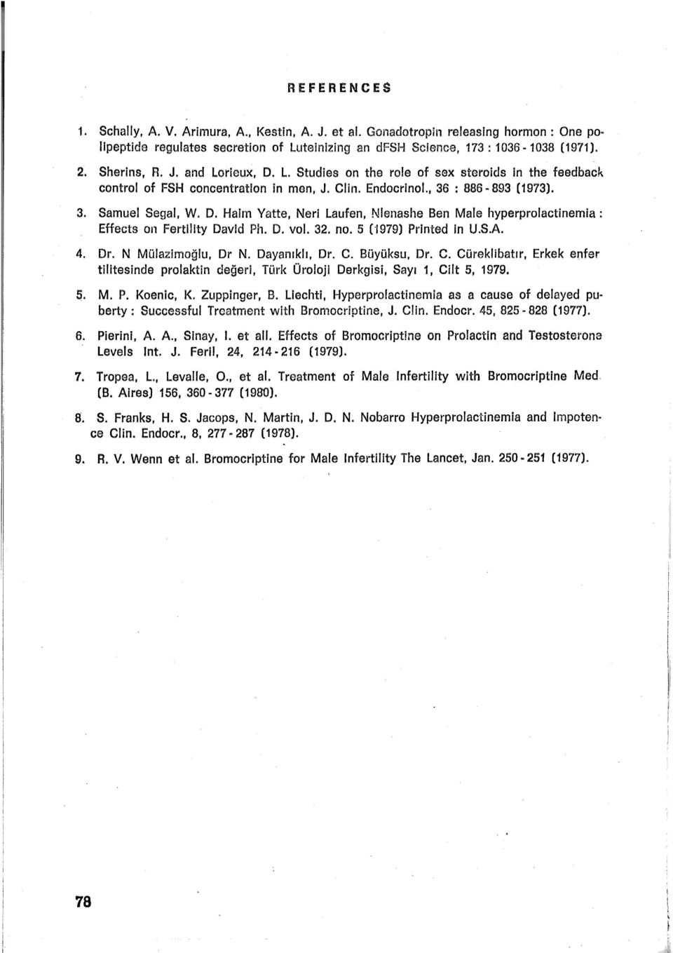 D. vol. 32. no. 5 (-1979) Printed in U.S.A. 4. Dr. N Mülazimoğlu, Dr N. Dayanıklı, Dr. C. Büyüksu, Dr. C. COreklibatır, Erkek enfer tilitesinde prolaktin değeri, Türk: Üroloji Derkgisi, Sayı 1, Cilt 5, 1979.