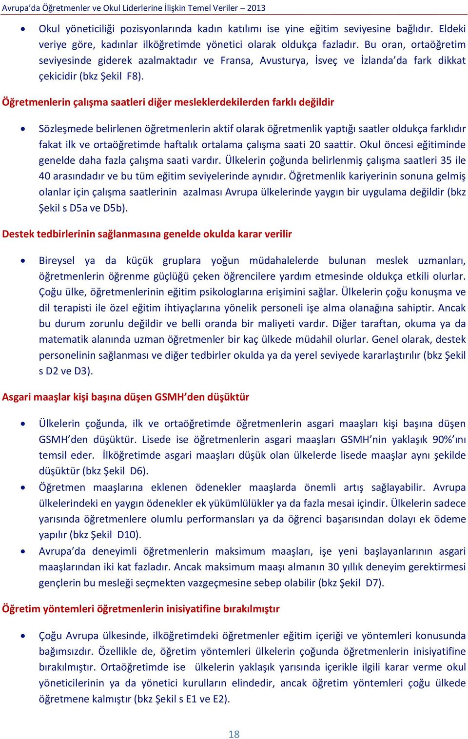 Bu oran, ortaöğretim seviyesinde giderek azalmaktadır ve Fransa, Avusturya, İsveç ve İzlanda da fark dikkat çekicidir (bkz Şekil F8).