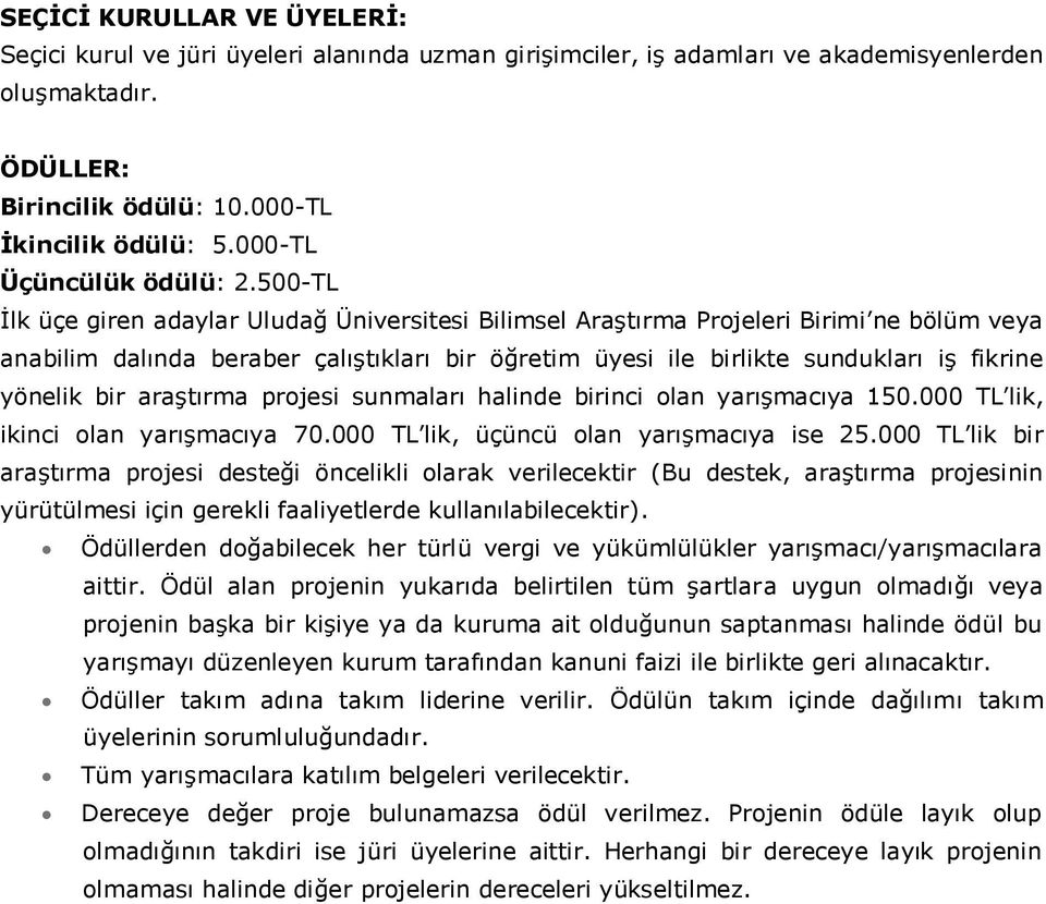 500-TL İlk üçe giren adaylar Uludağ Üniversitesi Bilimsel Araştırma Projeleri Birimi ne bölüm veya anabilim dalında beraber çalıştıkları bir öğretim üyesi ile birlikte sundukları iş fikrine yönelik