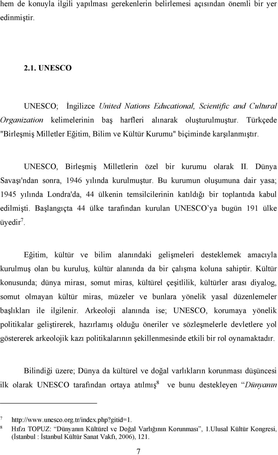 Türkçede "Birleşmiş Milletler Eğitim, Bilim ve Kültür Kurumu" biçiminde karşılanmıştır. UNESCO, Birleşmiş Milletlerin özel bir kurumu olarak II. Dünya Savaşı'ndan sonra, 1946 yılında kurulmuştur.
