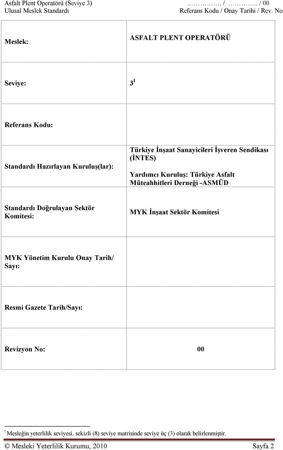 Kuruluş(lar): Yardımcı Kuruluş: Türkiye Asfalt Müteahhitleri Derneği -ASMÜD Standardı Doğrulayan Sektör Komitesi: MYK İnşaat Sektör