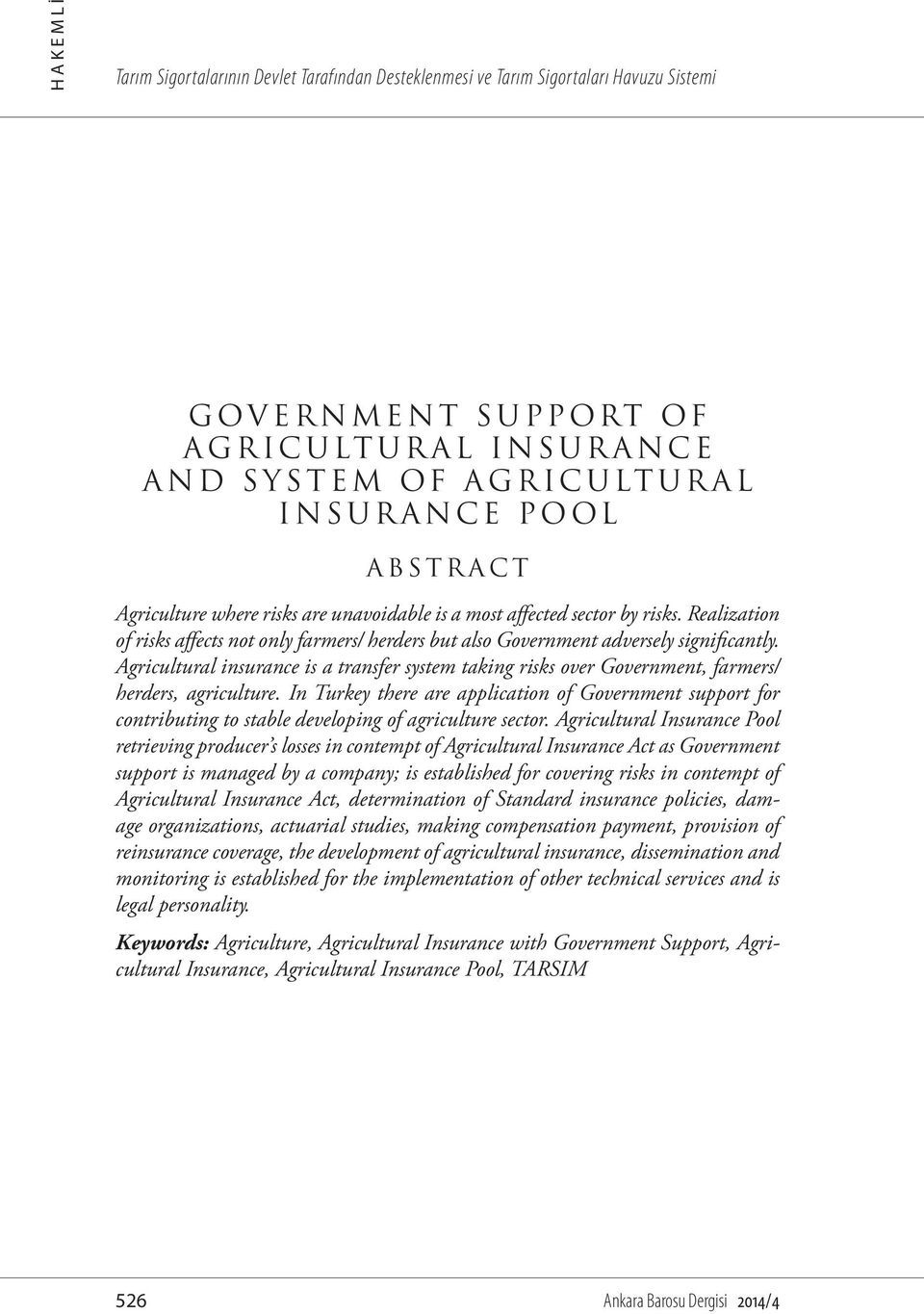Agricultural insurance is a transfer system taking risks over Government, farmers/ herders, agriculture.