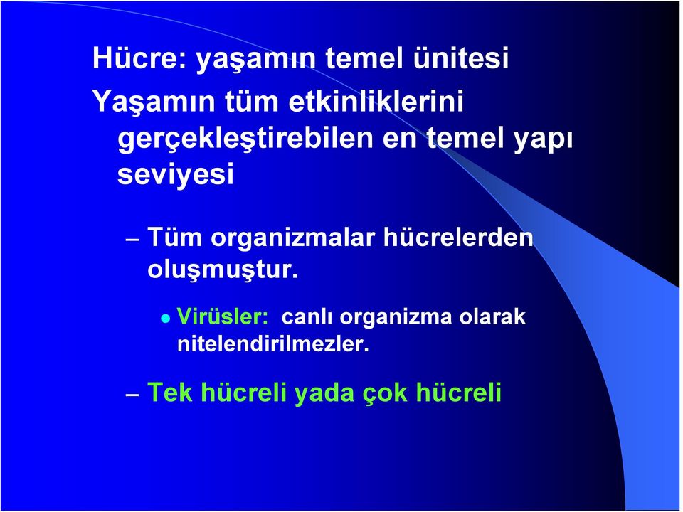 seviyesi Tüm organizmalar hücrelerden oluşmuştur.