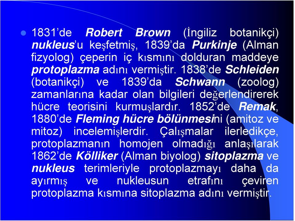 1852 de Remak, 1880 de Fleming hücre bölünmesini (amitoz ve mitoz) incelemişlerdir.