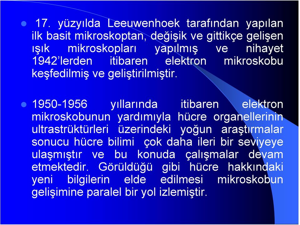 1950-1956 yıllarında itibaren elektron mikroskobunun yardımıyla hücre organellerinin ultrastrüktürleri üzerindeki yoğun araştırmalar