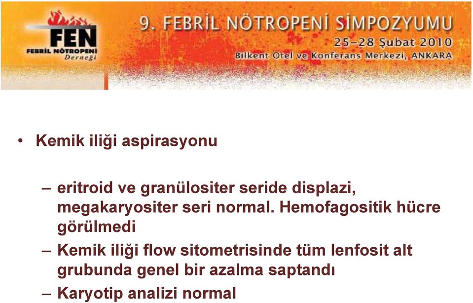 Hemofagositik hücre görülmedi Kemik iliği flow