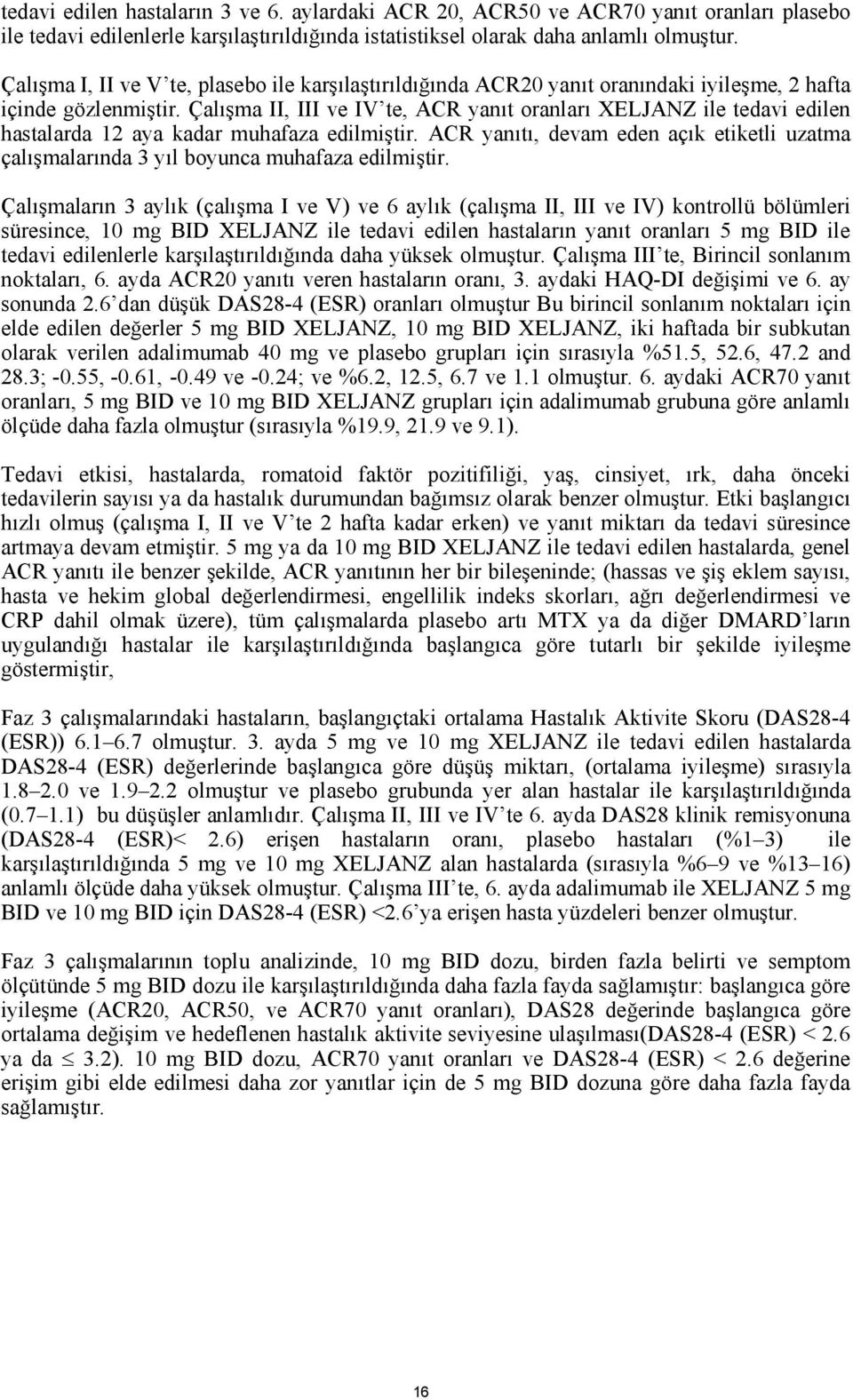 Çalışma II, III ve IV te, ACR yanıt oranları XELJANZ ile tedavi edilen hastalarda 12 aya kadar muhafaza edilmiştir.