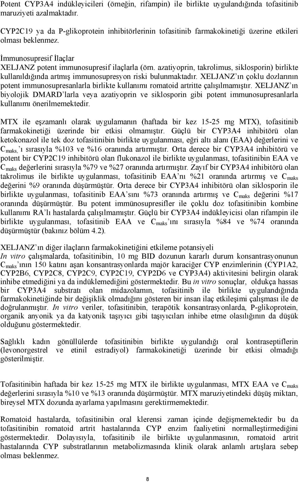 azatiyoprin, takrolimus, siklosporin) birlikte kullanıldığında artmış immunosupresyon riski bulunmaktadır.