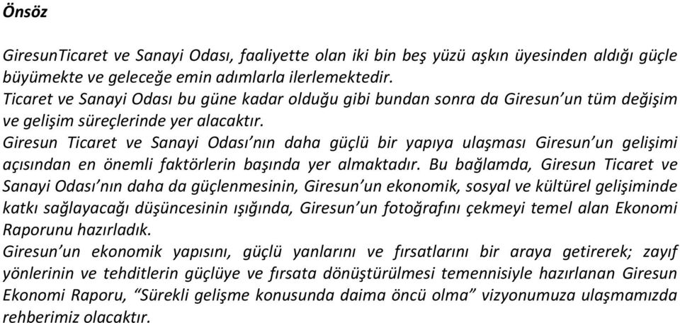 Giresun Ticaret ve Sanayi Odası nın daha güçlü bir yapıya ulaşması Giresun un gelişimi açısından en önemli faktörlerin başında yer almaktadır.