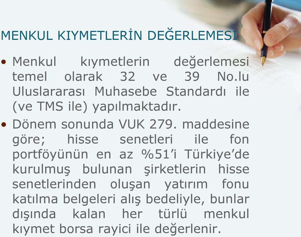 maddesine göre; hisse senetleri ile fon portföyünün en az %51 i Türkiye de kurulmuş bulunan şirketlerin